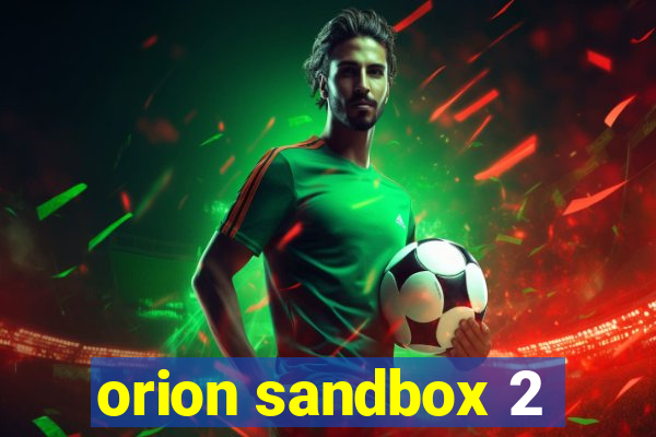 orion sandbox 2